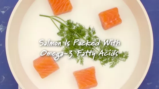 Salmon is rich in omega-3 fatty acids which help builds stronger inside